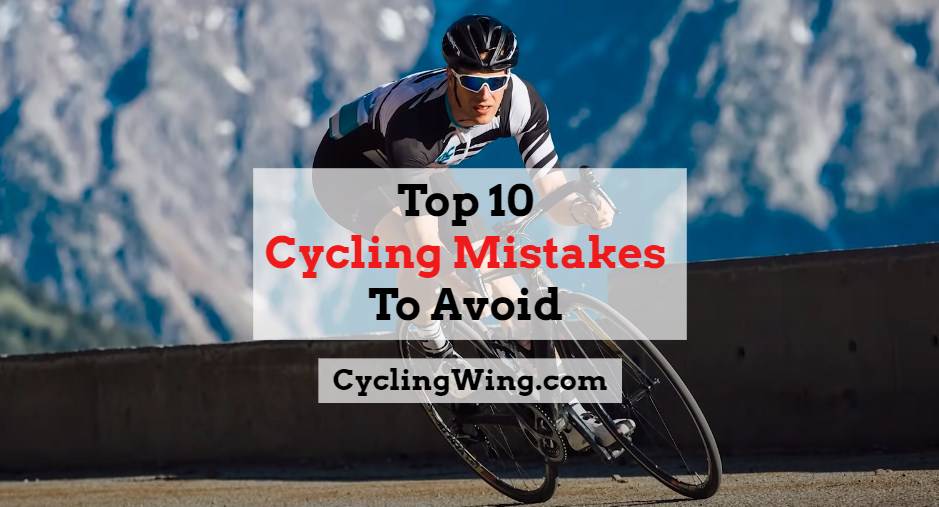 Top 10 Cycling Mistakes To Avoid